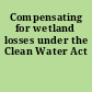 Compensating for wetland losses under the Clean Water Act