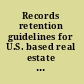 Records retention guidelines for U.S. based real estate organizations /