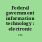 Federal government information technology : electronic record systems and individual privacy.