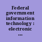 Federal government information technology : electronic record systems and individual privacy.