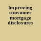 Improving consumer mortgage disclosures