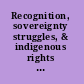 Recognition, sovereignty struggles, & indigenous rights in the United States a sourcebook /