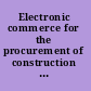 Electronic commerce for the procurement of construction and architect-engineer services implementing the Federal Acquisition Streamlining Act : conference summary /