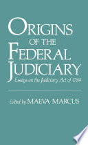 Origins of the federal judiciary essays on the Judiciary Act of 1789 /