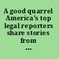 A good quarrel America's top legal reporters share stories from inside the Supreme Court /