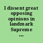 I dissent great opposing opinions in landmark Supreme Court cases /