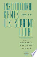 Institutional games and the U.S. Supreme Court