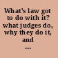 What's law got to do with it? what judges do, why they do it, and what's at stake /