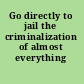 Go directly to jail the criminalization of almost everything /