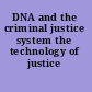 DNA and the criminal justice system the technology of justice /