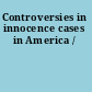 Controversies in innocence cases in America /