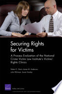 Securing rights for victims a process evaluation of the National Crime Victim Law Institute's victims' rights clinics /