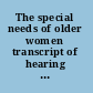 The special needs of older women transcript of hearing of the Joint Committee on Legal Equality, Senator Omer L. Rains, chairman, Concord, California, April 20, 1974.