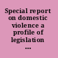 Special report on domestic violence a profile of legislation from 1984-1994.
