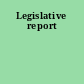 Legislative report