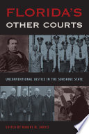 Florida's other courts : unconventional justice in the Sunshine State /