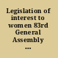 Legislation of interest to women 83rd General Assembly : final report /