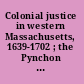 Colonial justice in western Massachusetts, 1639-1702 ; the Pynchon court record, an original judges' diary of the administration of justice in the Springfield courts in the Massachusetts Bay Colony /