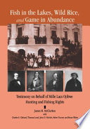 Fish in the lakes, wild rice, and game in abundance testimony on behalf of Mille Lacs Ojibwe hunting and fishing rights /