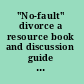 "No-fault" divorce a resource book and discussion guide for Nebraska women's organizations.