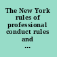 The New York rules of professional conduct rules and commentary, spring 2011 : volume I /