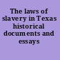 The laws of slavery in Texas historical documents and essays /