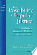 The Possibility of popular justice a case study of community mediation in the United States /