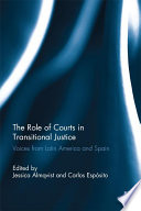 The role of courts in transitional justice voices from Latin America and Spain /