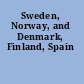 Sweden, Norway, and Denmark, Finland, Spain