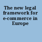 The new legal framework for e-commerce in Europe