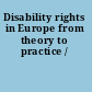 Disability rights in Europe from theory to practice /