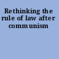Rethinking the rule of law after communism
