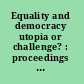 Equality and democracy utopia or challenge? : proceedings : conference organised by the Council of Europe as a contribution to the preparatory process of the United Nations 4th World Conference on Women (Beijing, 4- 15 September 1995), Palais de l'Europe, Strasbourg, 9-11 February 1995.