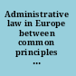 Administrative law in Europe between common principles and national traditions /