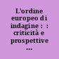 L'ordine europeo di indagine :  : criticità e prospettive : atti del convegno: Investigazioni 'Sin Fronteras" L'ordine europeo di indagine penale, Spagna e Italia a confronto Napoli, 12 e 13 ottobre 2015 /