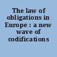 The law of obligations in Europe : a new wave of codifications /