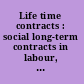 Life time contracts : social long-term contracts in labour, tenancy and consumer credit law /
