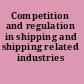 Competition and regulation in shipping and shipping related industries