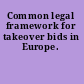 Common legal framework for takeover bids in Europe.