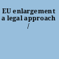 EU enlargement a legal approach /