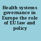 Health systems governance in Europe the role of EU law and policy /