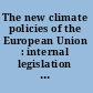 The new climate policies of the European Union : internal legislation and climate diplomacy /