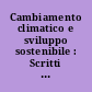 Cambiamento climatico e sviluppo sostenibile : Scritti di: Maurizio Cafagno, Gian Franco Cartei, Francesco de Leonardis, Denny Ellerman, Gianfrancesco Fidone, Fabrizio Fracchia, Giampiero Maracchi, Maira Grazia Pazienza, Camilla Perrone, Bruno Tonoletti /