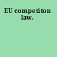 EU competiton law.