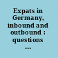 Expats in Germany, inbound and outbound : questions frequently asked by foreigners /