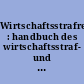 Wirtschaftsstrafrecht : handbuch des wirtschaftsstraf- und -ordnungswidrigkeitenrecht /