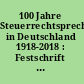 100 Jahre Steuerrechtsprechung in Deutschland 1918-2018 : Festschrift für den Bundesfinanzhof /