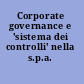 Corporate governance e 'sistema dei controlli' nella s.p.a. /