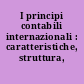 I principi contabili internazionali : caratteristiche, struttura, contenuto.