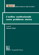 L'ordine costituzionale come problema storico : Atti del Convegno della Società Italiana di Storia del Diritto Parma, 15-16 dicembre 2011 /